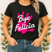 Bye Felicia Womens T-Shirt