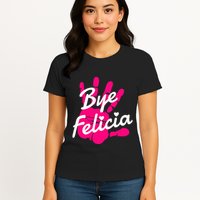 Bye Felicia Womens T-Shirt