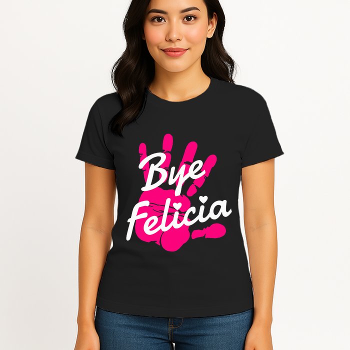 Bye Felicia Womens T-Shirt