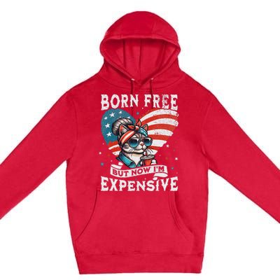 Born Free But Now IM Expensive Funny Mom Bun Cat July 4th Premium Pullover Hoodie