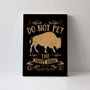 Buffalo Funny Bison Do Not Pet The Fluffy Cows Canvas