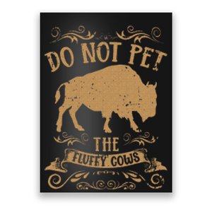 Buffalo Funny Bison Do Not Pet The Fluffy Cows Poster