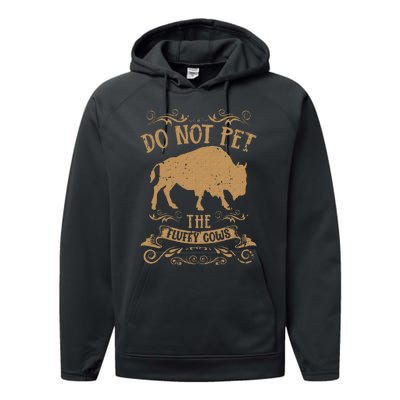 Buffalo Funny Bison Do Not Pet The Fluffy Cows Performance Fleece Hoodie