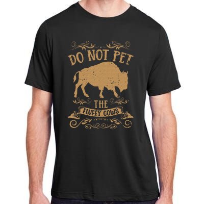 Buffalo Funny Bison Do Not Pet The Fluffy Cows Adult ChromaSoft Performance T-Shirt