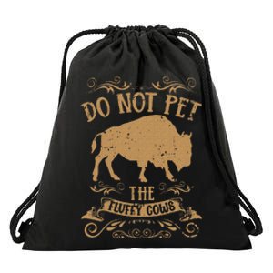 Buffalo Funny Bison Do Not Pet The Fluffy Cows Drawstring Bag