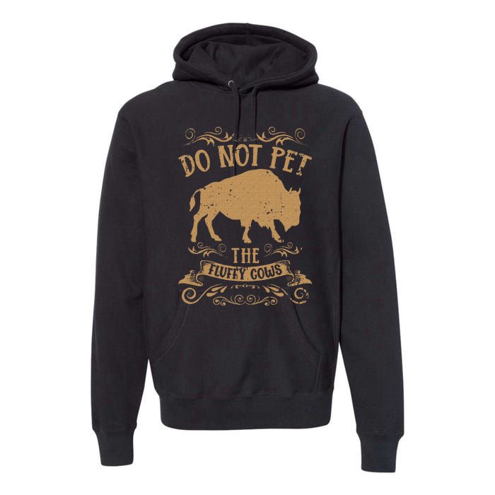 Buffalo Funny Bison Do Not Pet The Fluffy Cows Premium Hoodie