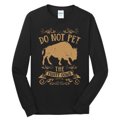 Buffalo Funny Bison Do Not Pet The Fluffy Cows Tall Long Sleeve T-Shirt