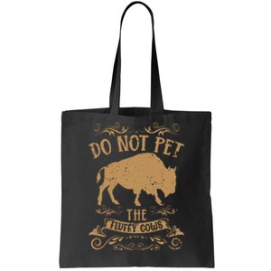 Buffalo Funny Bison Do Not Pet The Fluffy Cows Tote Bag