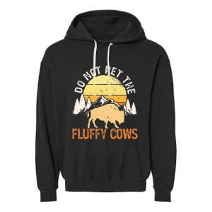 Buffalo Funny Bison Do Not Pet The Fluffy Cows Garment-Dyed Fleece Hoodie