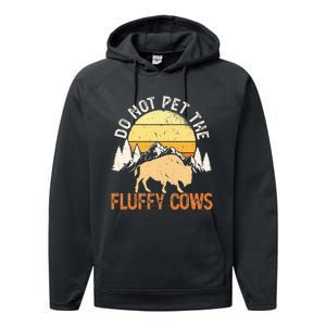 Buffalo Funny Bison Do Not Pet The Fluffy Cows Performance Fleece Hoodie