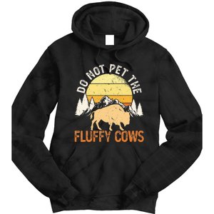 Buffalo Funny Bison Do Not Pet The Fluffy Cows Tie Dye Hoodie