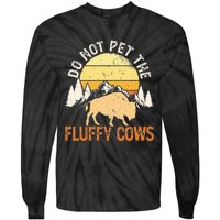 Buffalo Funny Bison Do Not Pet The Fluffy Cows Tie-Dye Long Sleeve Shirt