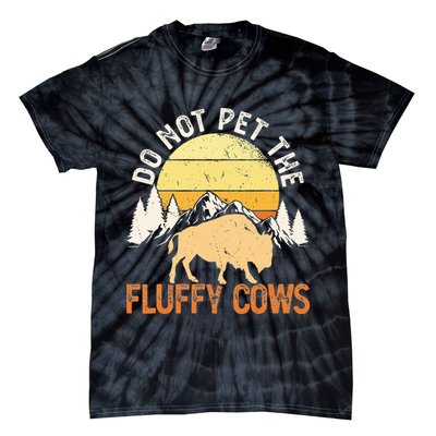 Buffalo Funny Bison Do Not Pet The Fluffy Cows Tie-Dye T-Shirt