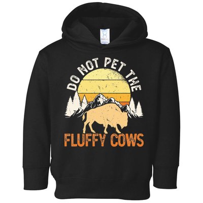 Buffalo Funny Bison Do Not Pet The Fluffy Cows Toddler Hoodie