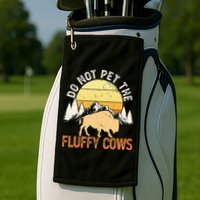 Buffalo Funny Bison Do Not Pet The Fluffy Cows Golf Towel