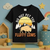 Buffalo Funny Bison Do Not Pet The Fluffy Cows Toddler T-Shirt