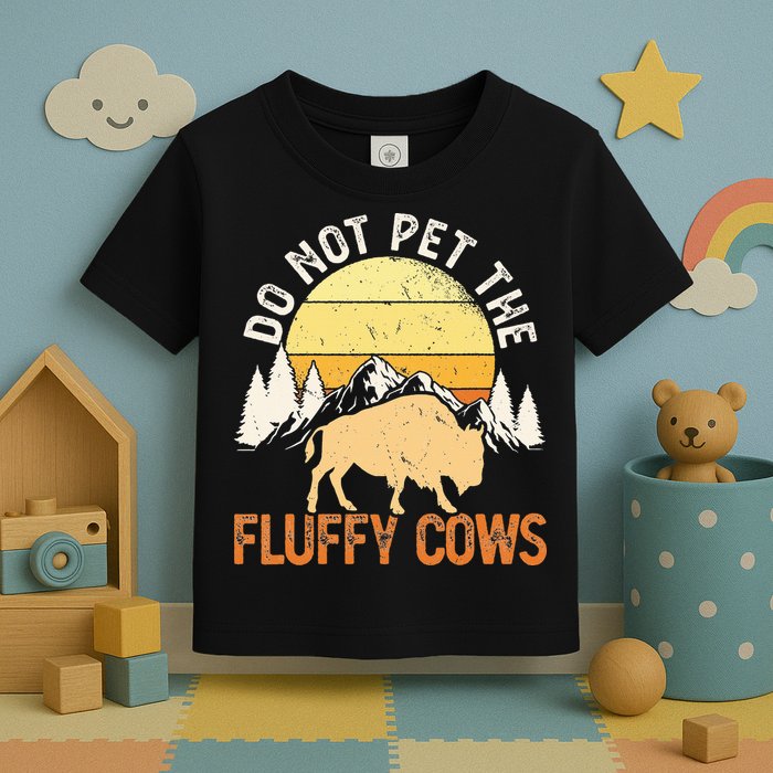Buffalo Funny Bison Do Not Pet The Fluffy Cows Toddler T-Shirt