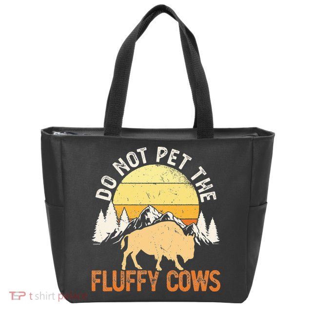 Buffalo Funny Bison Do Not Pet The Fluffy Cows Zip Tote Bag