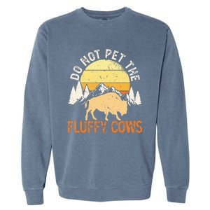 Buffalo Funny Bison Do Not Pet The Fluffy Cows Garment-Dyed Sweatshirt