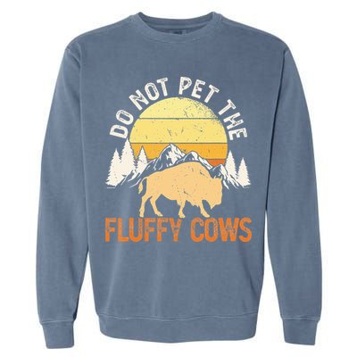 Buffalo Funny Bison Do Not Pet The Fluffy Cows Garment-Dyed Sweatshirt
