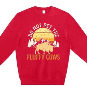 Buffalo Funny Bison Do Not Pet The Fluffy Cows Premium Crewneck Sweatshirt