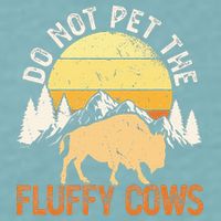 Buffalo Funny Bison Do Not Pet The Fluffy Cows Sueded Cloud Jersey T-Shirt