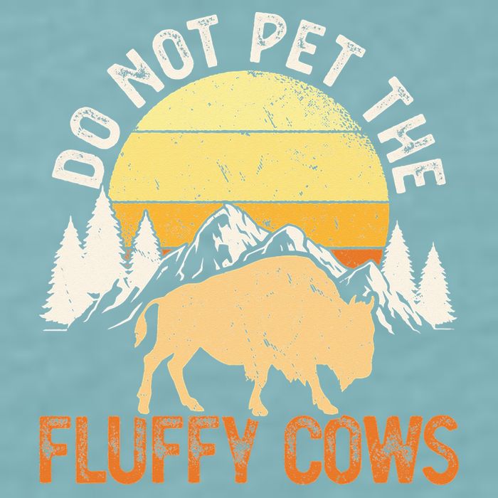 Buffalo Funny Bison Do Not Pet The Fluffy Cows Sueded Cloud Jersey T-Shirt