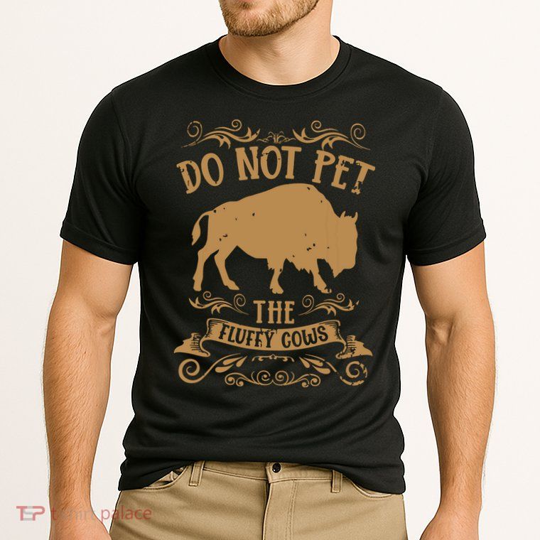 Buffalo Funny Bison Do Not Pet The Fluffy Cows Performance Shirt