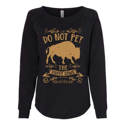 Buffalo Funny Bison Do Not Pet The Fluffy Cows Womens California Wash Sweatshirt