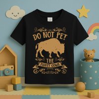 Buffalo Funny Bison Do Not Pet The Fluffy Cows Toddler T-Shirt