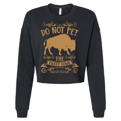 Buffalo Funny Bison Do Not Pet The Fluffy Cows Cropped Pullover Crew