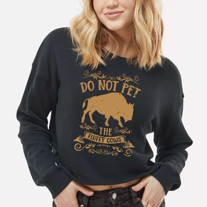 Buffalo Funny Bison Do Not Pet The Fluffy Cows Cropped Pullover Crew