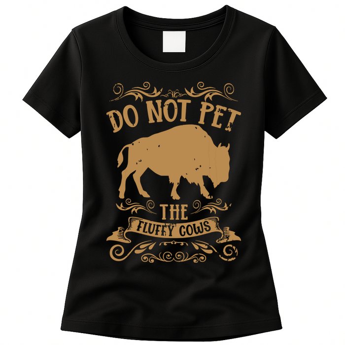 Buffalo Funny Bison Do Not Pet The Fluffy Cows Womens T-Shirt