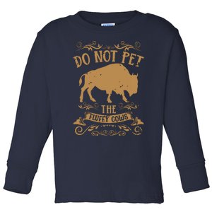 Buffalo Funny Bison Do Not Pet The Fluffy Cows Toddler Long Sleeve Shirt