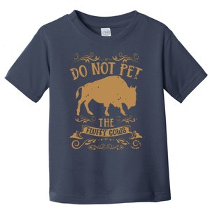 Buffalo Funny Bison Do Not Pet The Fluffy Cows Toddler T-Shirt