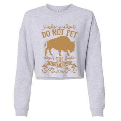 Buffalo Funny Bison Do Not Pet The Fluffy Cows Cropped Pullover Crew