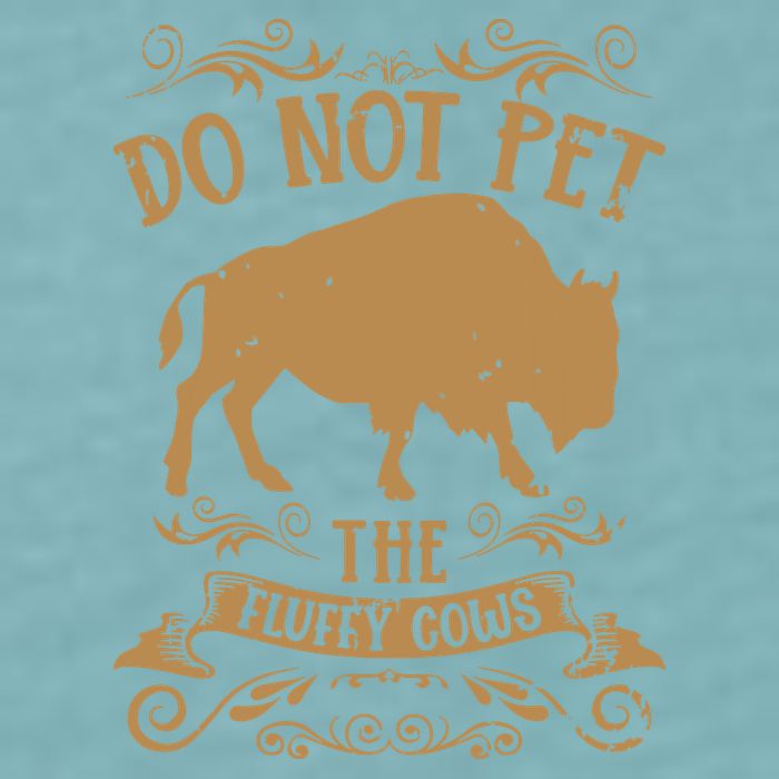 Buffalo Funny Bison Do Not Pet The Fluffy Cows Sueded Cloud Jersey T-Shirt
