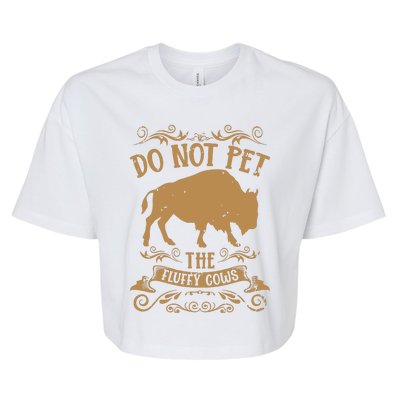 Buffalo Funny Bison Do Not Pet The Fluffy Cows Bella+Canvas Jersey Crop Tee