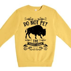 Buffalo Funny Bison Do Not Pet The Fluffy Cows Premium Crewneck Sweatshirt