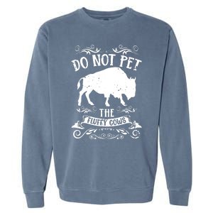 Buffalo Funny Bison Do Not Pet The Fluffy Cows Garment-Dyed Sweatshirt