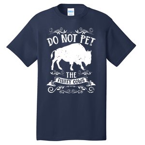 Buffalo Funny Bison Do Not Pet The Fluffy Cows Tall T-Shirt