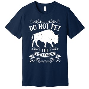 Buffalo Funny Bison Do Not Pet The Fluffy Cows Premium T-Shirt