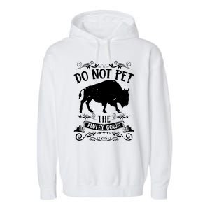 Buffalo Funny Bison Do Not Pet The Fluffy Cows Garment-Dyed Fleece Hoodie