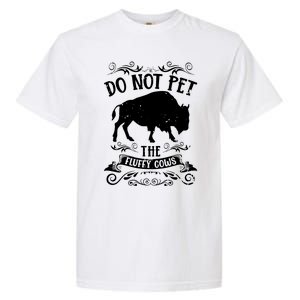 Buffalo Funny Bison Do Not Pet The Fluffy Cows Garment-Dyed Heavyweight T-Shirt