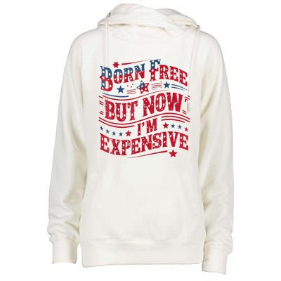 Born Free But Now IM Expensive Funny 4th Of July Quotes Womens Funnel Neck Pullover Hood