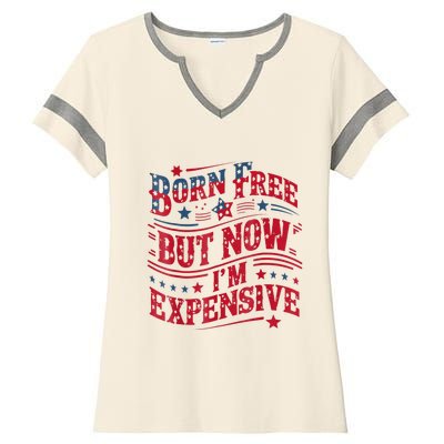 Born Free But Now IM Expensive Funny 4th Of July Quotes Ladies Halftime Notch Neck Tee