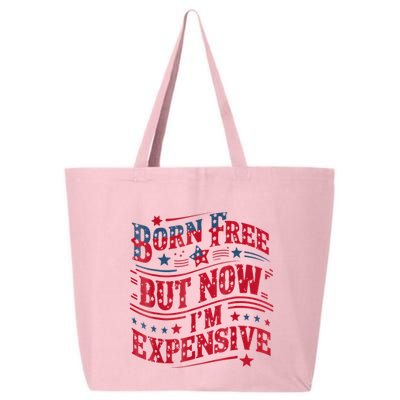 Born Free But Now IM Expensive Funny 4th Of July Quotes 25L Jumbo Tote