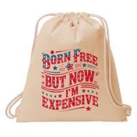 Born Free But Now IM Expensive Funny 4th Of July Quotes Drawstring Bag