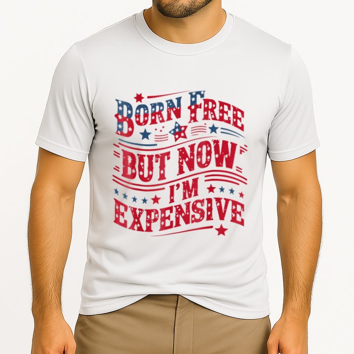 Born Free But Now IM Expensive Funny 4th Of July Quotes Cooling Performance Crew T-Shirt