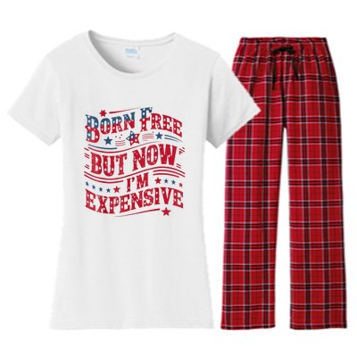 Born Free But Now IM Expensive Funny 4th Of July Quotes Women's Flannel Pajama Set